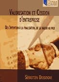 Valorisation et cession d'entreprise : de l'intention à la finalisation, de la valeur au prix