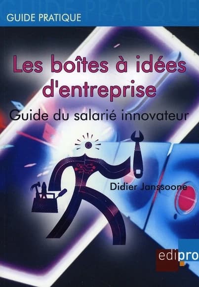 Les boîtes à idées d'entreprise ; guide du salarié innovateur