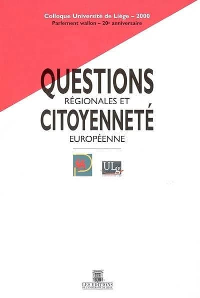Questions régionales et citoyenneté européenne : Colloque Université de Liège, [Château de Colonster, 29, 30 et 31 mai] 2000 : Parlement wallon, 20e anniversiare