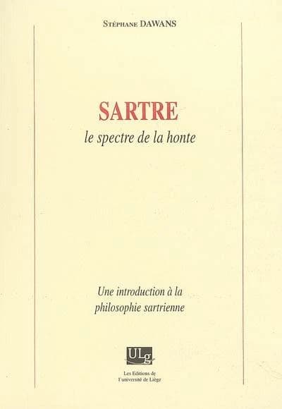 Sartre, le spectre de la honte ; une introduction à la philosophie sartrienne