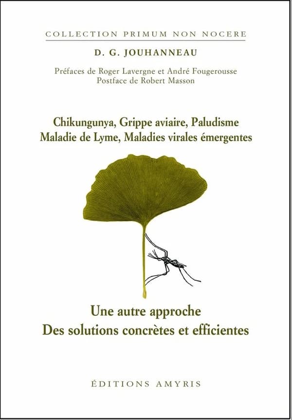 Chikungunya, grippe aviaire, paludisme, maladie de Lyme, maladies virales émergentes ; une autre approche ; des solutions concrètes et efficientes