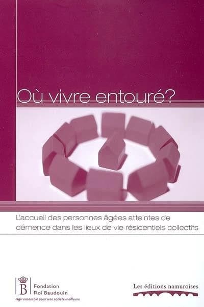 Où vivre entouré ? ; l'accueil des personnes âgées atteintes de démence dans les lieux de vie résidentiels collectifs
