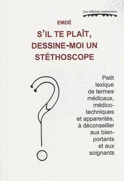 S'il te plait, dessine-moi un stéthoscope ; petit lexique de termes médicaux ; médico-techniques et apparantés