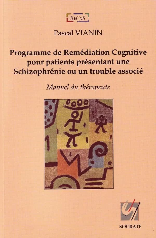 Programme de remédiation cognitive pour patients présentant une schizophrénie ou un trouble associé : manuel du thérapeute
