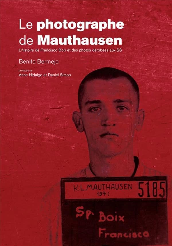 Le photographe de mauthausen : l'histoire de francisco boix et des photos derobees aux ss