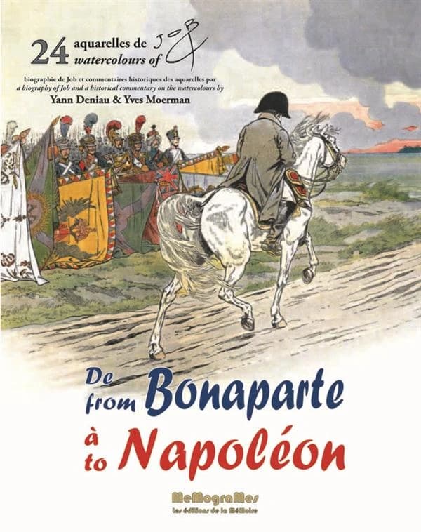 De Bonaparte à Napoléon : biographie de Job : commentaire des 24 aquarelles