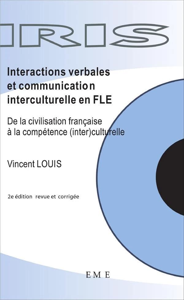 Interactions verbales et communication interculturelle en FLE : de la civilisation française à la compétence (inter)culturelle (2e édition revue et corrigée) Vincent Louis