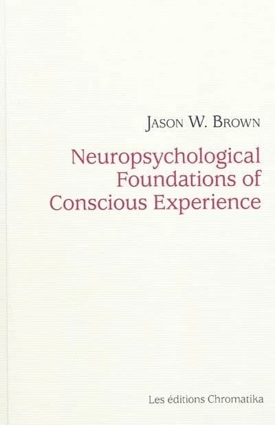 Neuropsychological foundations of conscious experience