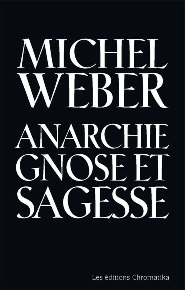 Anarchie, gnose et sagesse : Essai typologique et utopique