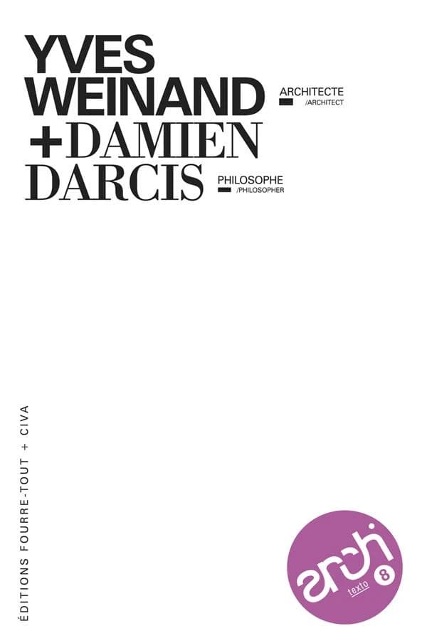 Yves Weinand architecte + Damien Darcis philosophe : Yves Weinand architect + Damien Darcis philosopher
