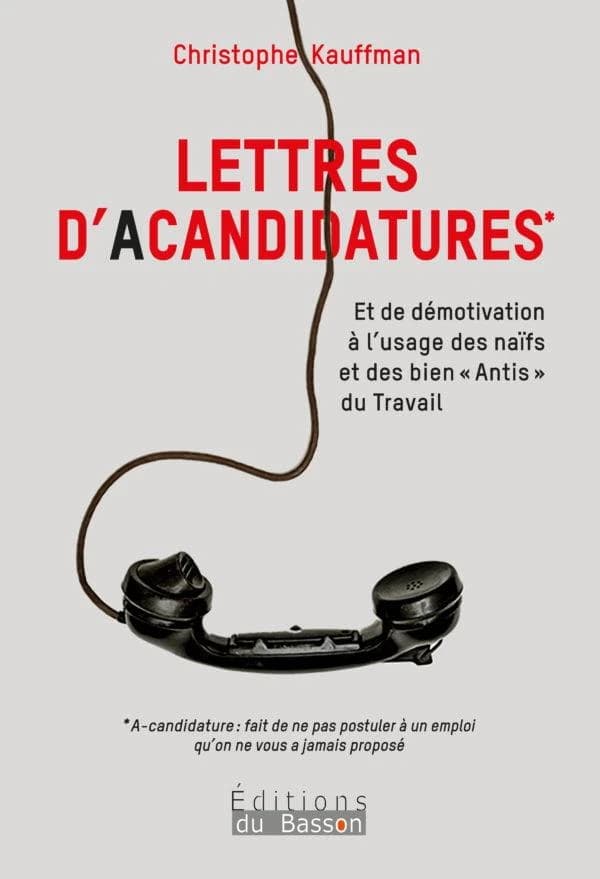 Lettres d'acandidatures : Et de démotivation à l'usage des naïfs et des bien "antis"  du Travail