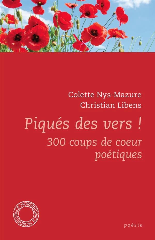 Piqués des vers ! : 300 coups de coeur poétiques (Éd. revue et corrigée) sous la direction de Colette Nys-Mazure et Christian Libens ; préface de Colette Nys-Mazure ; avec la collaboration de Pauline Cremers