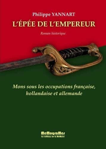 L'épée de l'empereur : Mons sous les occupations française, hollandaise et allemande