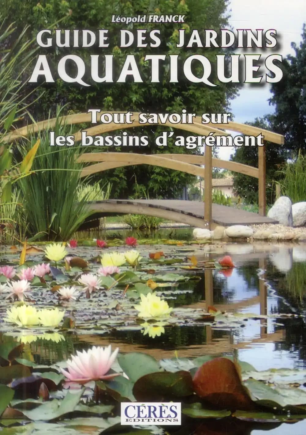 Guide des jardins aquatiques ; tout savoir sur les bassins d'agrément