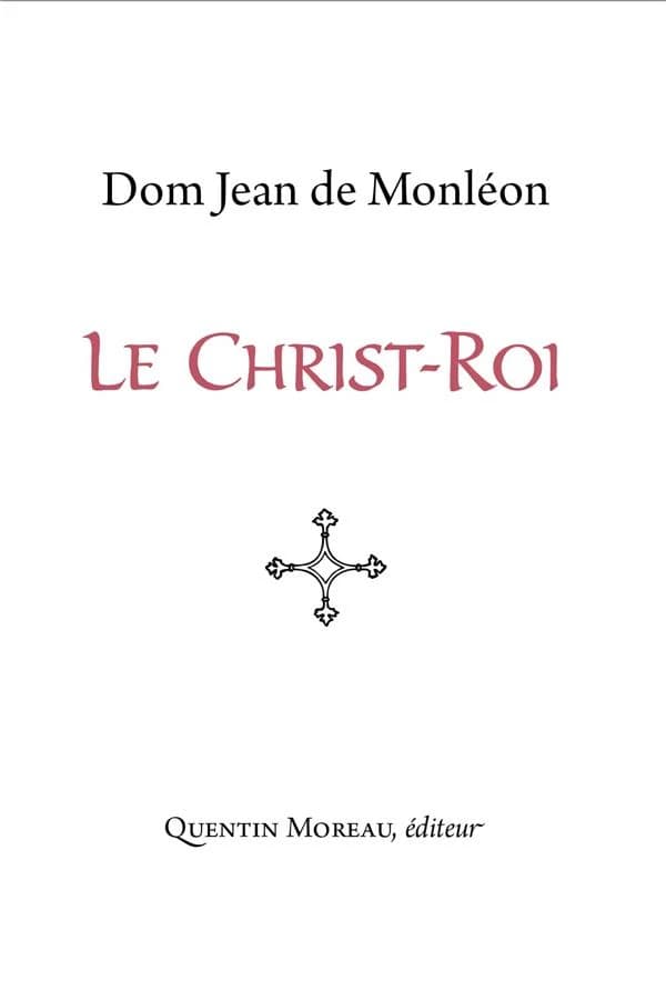 Le Christ-Roi (Nouvelle éd.) dom Jean de Monléon