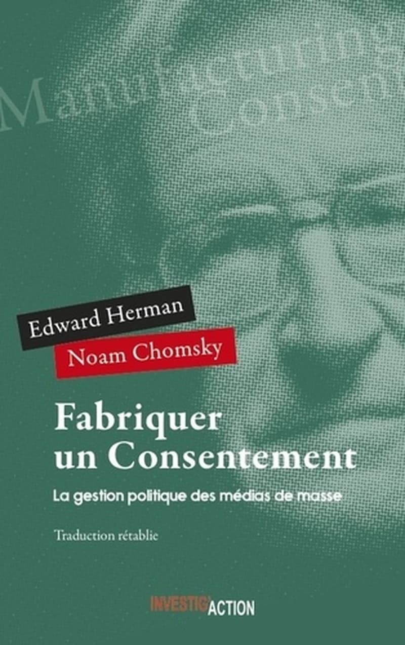 Fabriquer un consentement : la gestion politique des médias de masse ([Traduction rétablie]) Edward Herman, Noam Chomsky ; traduction Dominique Arias