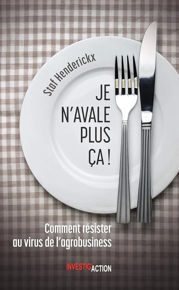 Je n'avale plus ça ! Comment résister au virus de l'agrobusiness