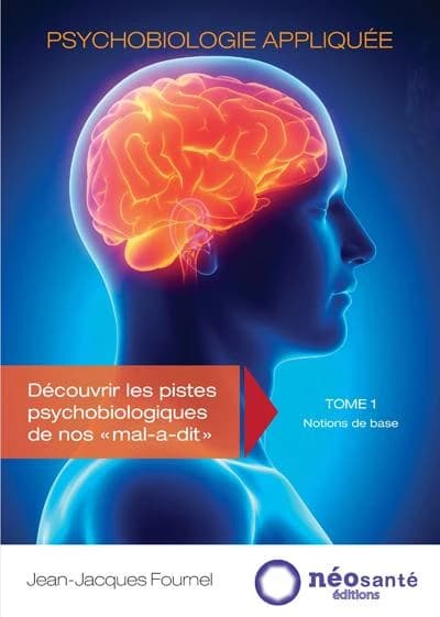 Psychobiologie appliquée : découvrir les pistes psychobiologiques de nos "mal-a-dit". tome 1, Notions de base