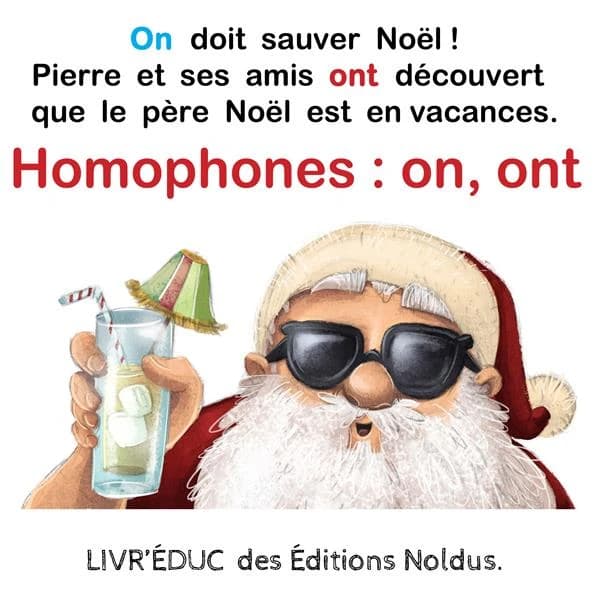 Livr’éduc : Homophones : on, ont ; On doit sauver Noël ; Rrappel de la règle et 6 pages de coloriage