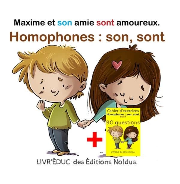 Livr’éduc : Homophones son, sont ; Maxime et son amie sont amoureux ; 6 pages de coloriage et 90 questions