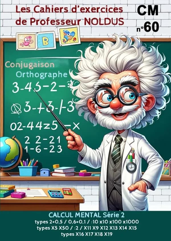 Les cahiers d'exercices de professeur Noldus Tome 60 : Calcul mental série 2 CM1 CM2 addition soustraction multiplication division Fichier 450 : Calcul mental série 2