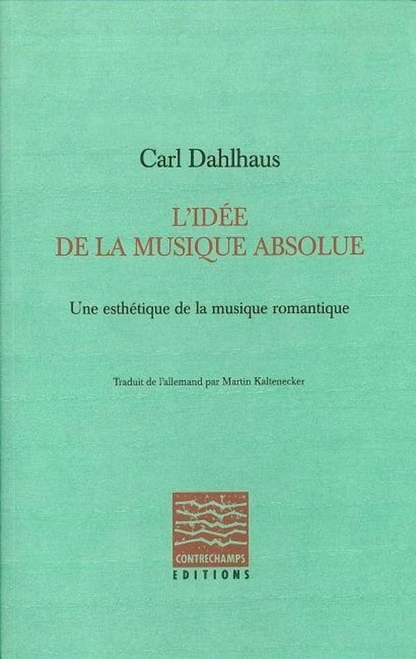 L'idée de la musique absolue : une esthétique de la musique romantique