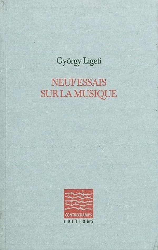 Neuf essais sur la musique : textes choisis et révisés par l'auteur (Deuxième édition) György Ligeti ; traduit de l'allemand par Catherine Fourcassié