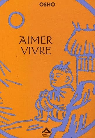 Aimer vivre (3e éd.) Osho ; traduit de l'anglais par Uttama