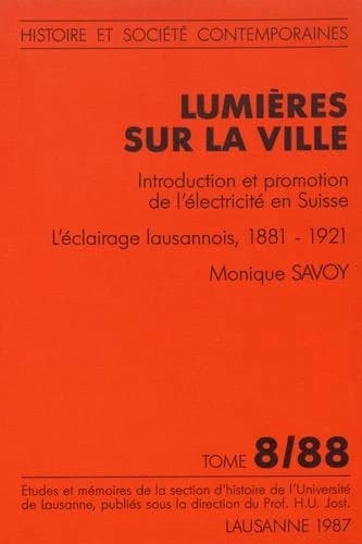 Lumières sur la ville : introduction et promotion de l'éléctricite en Suisse : l'éclairage lausannois