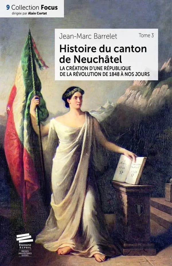 Histoire du canton de Neuchâtel. Tome 3, La création d'une république : de la révolution à nos jours
