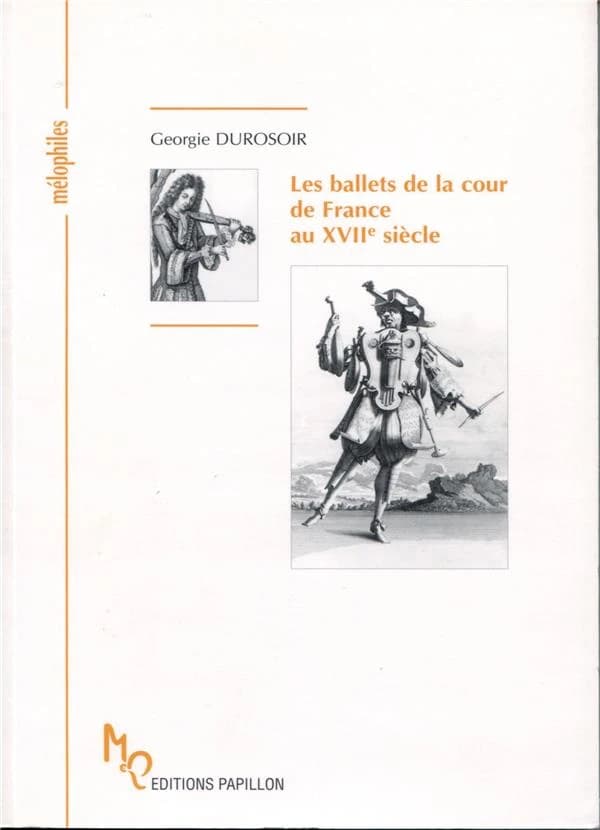Les ballets de la cour de France au XVIIe siècle ou Les fantaisies et les splendeurs du Baroque
