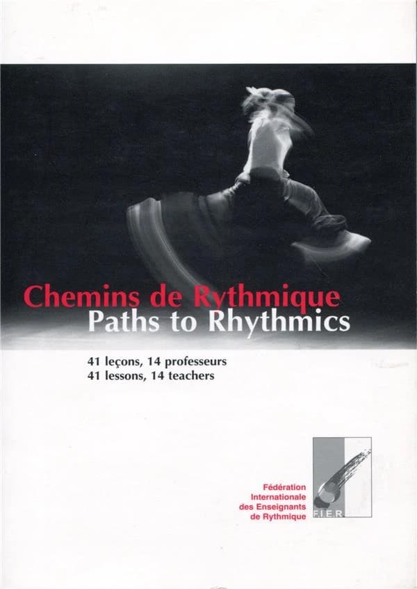 Chemins de rythmique, 41 leçons, 14 professeurs ; paths to rhythmics, 41 lessons, 14 teachers