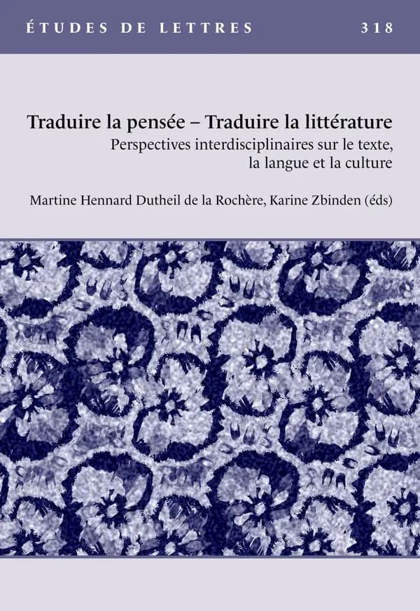 Traduire la pensée, traduire la littérature : perspectives interdisciplinaires sur le texte, la langue et la culture