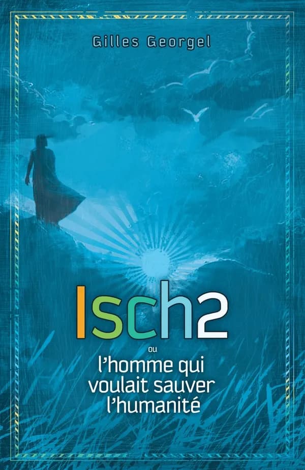 Isch2 ou L'homme qui voulait sauver l'humanité