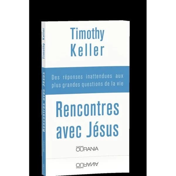 Rencontres avec Jésus : des réponses inattendues aux plus grandes questions de la vie
