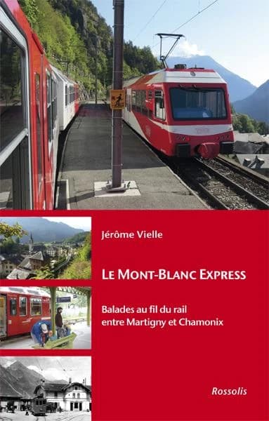 Le Mont-Blanc express : Balades au fil du rail entre Martigny et Chamonix