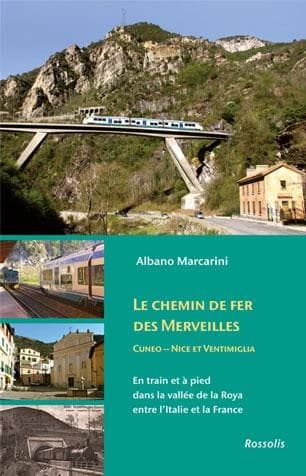 Le chemin de fer des merveilles ; en train et à pied dans la vallée de la Roya entre l'Italie et la France