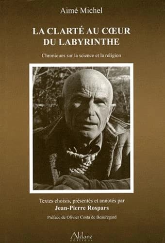La clarté au coeur du labyrinthe : chroniques sur la science et la religion publiées dans "France catholique", 1970-1992