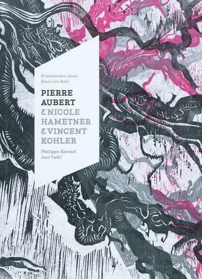 Promenons-nous dans les bois : Pierre Aubert & Nicole Hametner & Vincent Kohler : [exposition, Lausanne, Espace Arlaud, 26 mars-30 mai 2010]