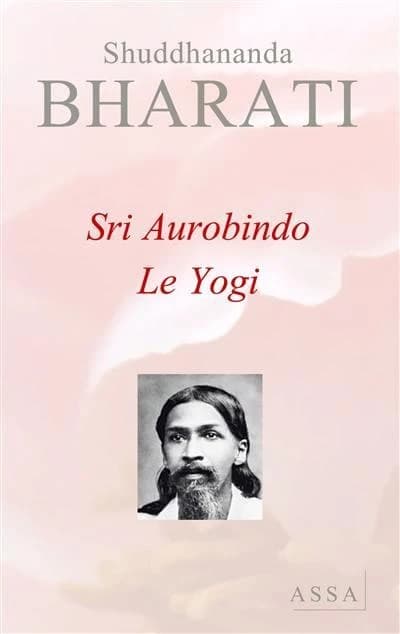 Sri Aurobindo ; le yogi