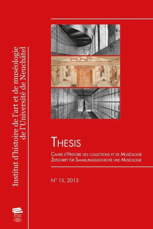 Thesis no 15, 2013 : Cahier d'Histoire des collections et de MuséologieZeitschrift für Sammlungsgeschichte und Museologie