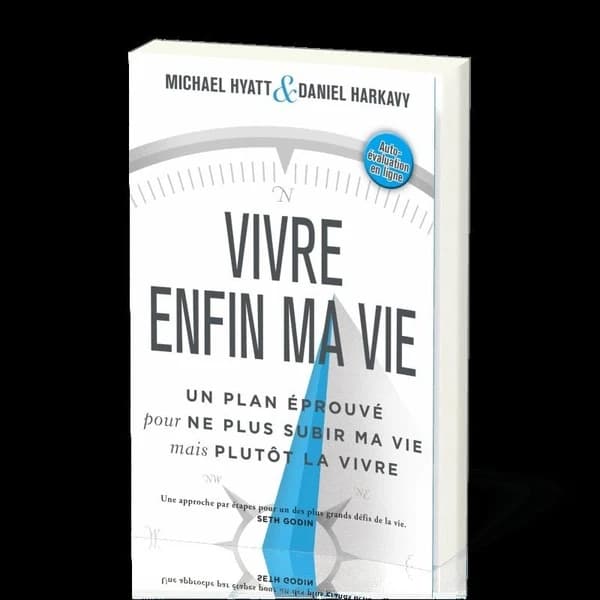 Vivre enfin ma vie : Un plan éprouvé pour ne plus subir ma vie mais plutôt la vivre
