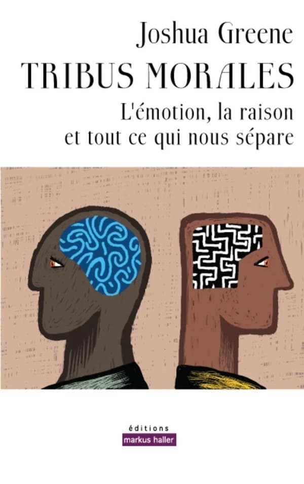 Tribus morales : l'émotion, la raison et tout ce qui nous sépare