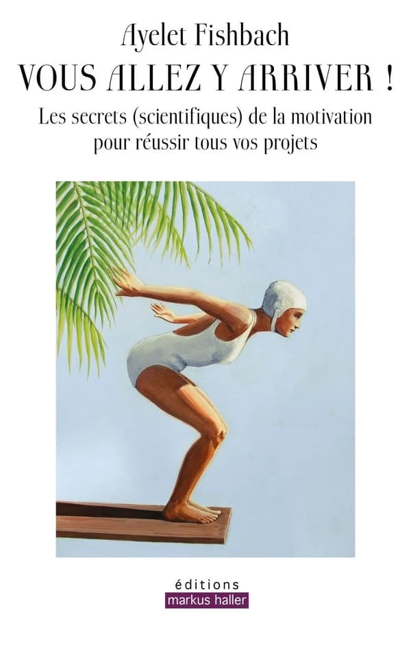 Vous allez y arriver ! Les secrets (scientifiques) de la motivation pour réussir tous vos projets