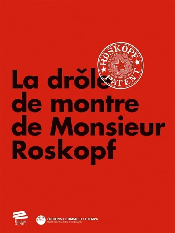 La drôle de montre de monsieur Roskopf : [exposition, Musée international d'horlogerie de La Chaux-de-Fonds, 24 mai 2013-19 janvier 2014]