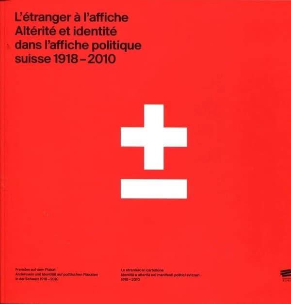 L'étranger à l'affiche : altérité et identité dans l'affiche politique suisse, 1918-2010