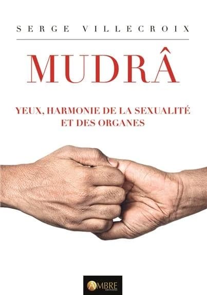 Mudrâ. Tome II, Mudrâ de la sexualité, mudrâ des yeux, mudrâ harmonisantes des organes