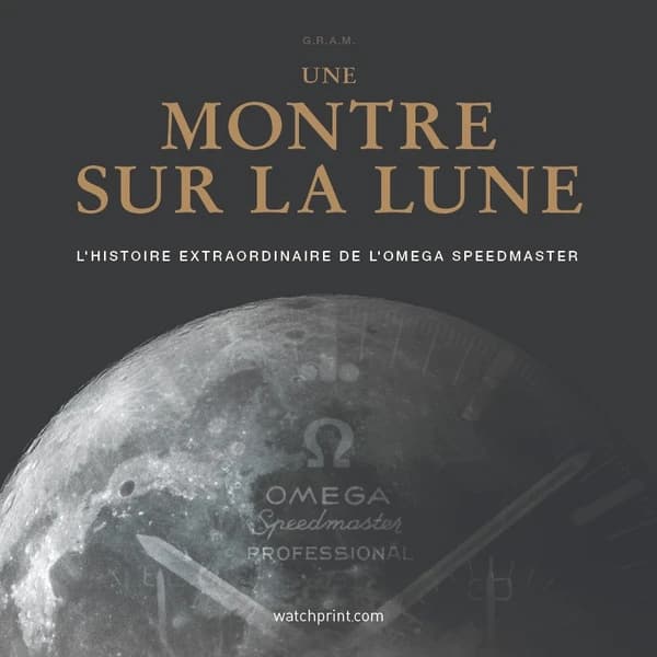 Une montre sur la lune : L'histoire extraordinaire de l'Omega speedmaster (édition 2024)