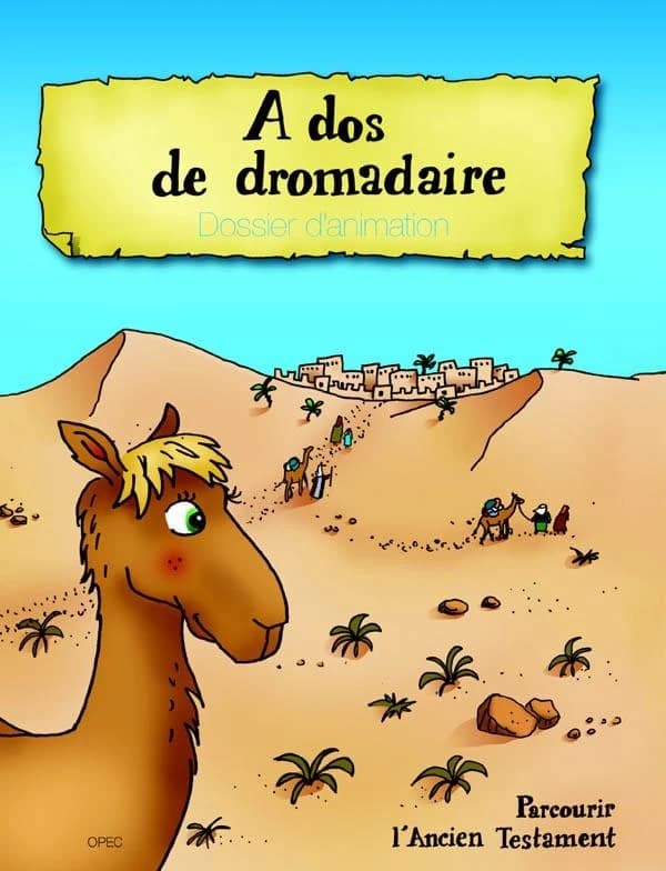 à dos de dromadaire ; parcourir l'ancien testament ; dossier d'animation