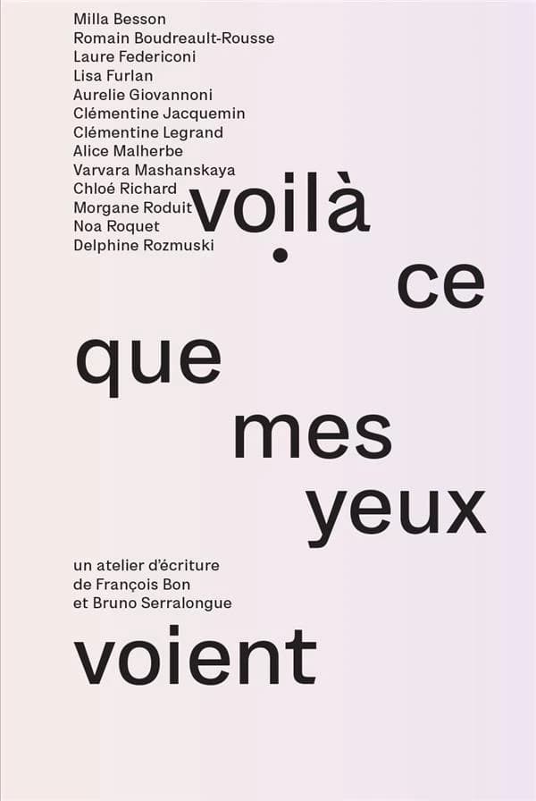 Voilà ce que mes yeux voient : Un atelier d'écriture de François Bon et Bruno Serralongue